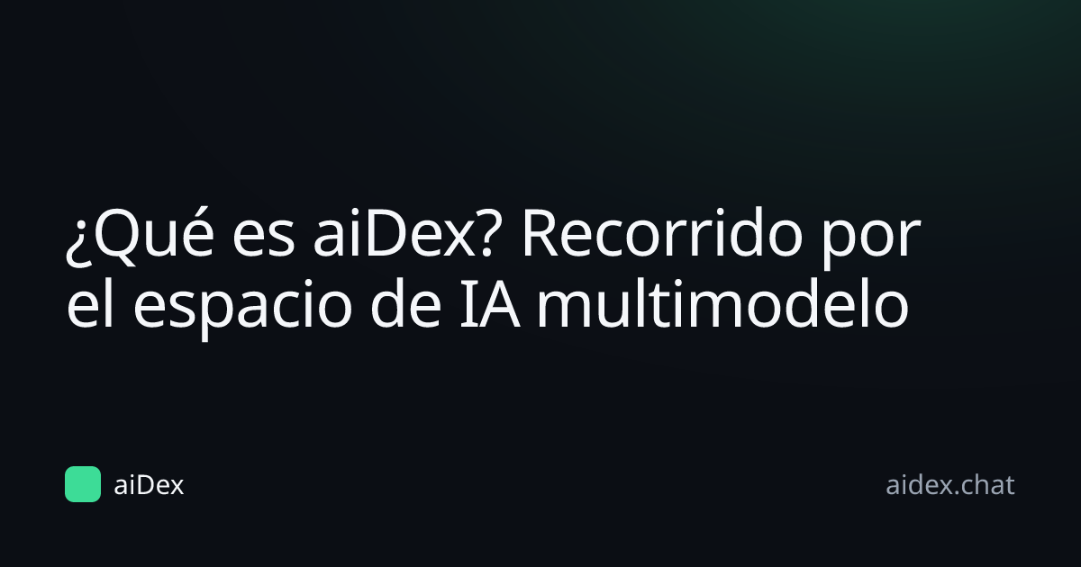¿Qué es aiDex? Recorrido por el espacio de IA multimodelo · aiDex
